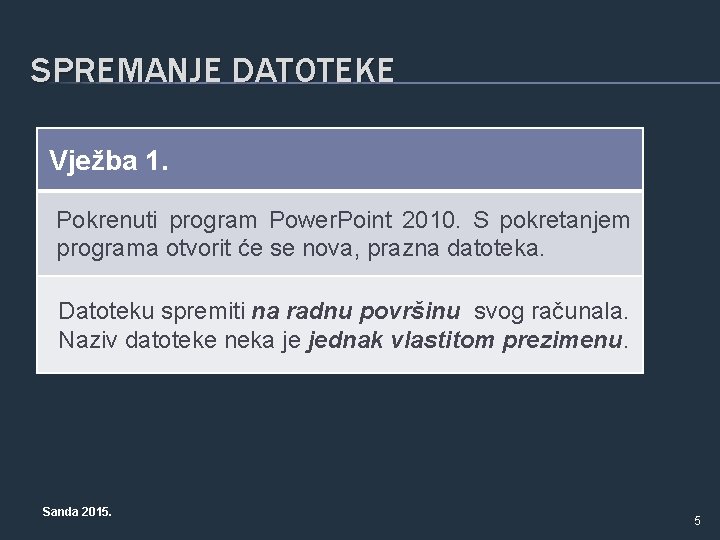 SPREMANJE DATOTEKE Vježba 1. Pokrenuti program Power. Point 2010. S pokretanjem programa otvorit će