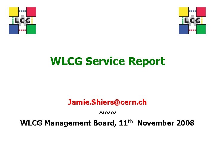 WLCG Service Report Jamie. Shiers@cern. ch ~~~ WLCG Management Board, 11 th November 2008