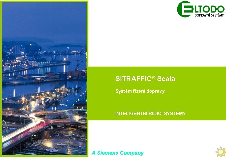 SITRAFFIC® Scala Systém řízení dopravy SITRAFFIC Scala INTELIGENTNÍ (UTC) ŘÍDÍCÍ SYSTÉMY SITRAFFIC Concert (TMS)