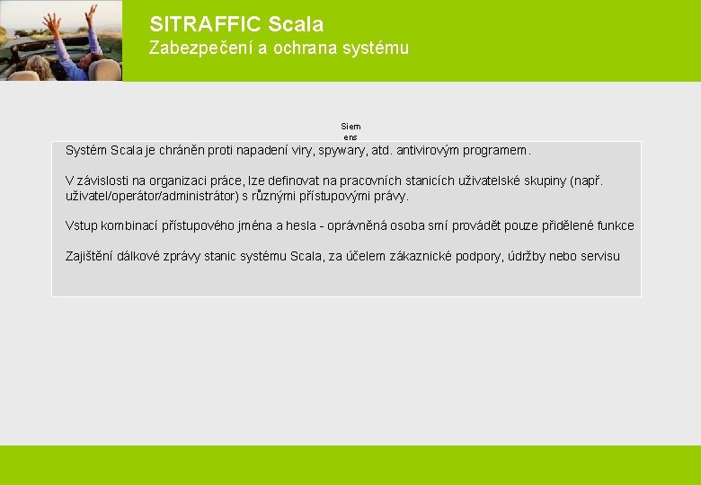 SITRAFFIC Scala Zabezpečení a ochrana systému Siem ens Urba Verk Systém Scala je chráněn