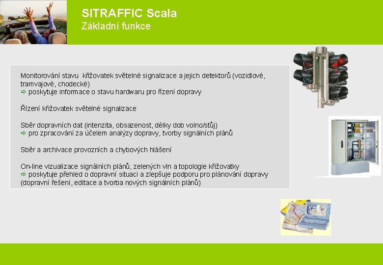SITRAFFIC Scala Základní funkce Siem ens detektorů (vozidlové, Monitorování stavu křižovatek světelné signalizace a