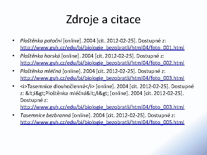 Zdroje a citace • Ploštěnka potoční [online]. 2004 [cit. 2012 -02 -25]. Dostupné z: