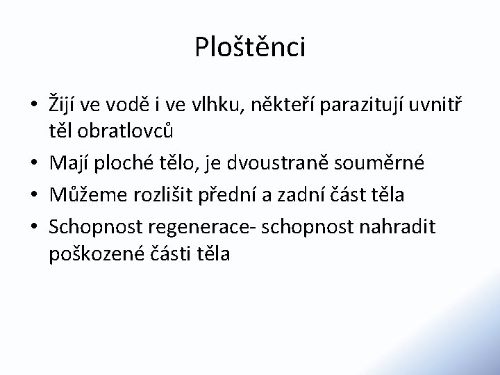 Ploštěnci • Žijí ve vodě i ve vlhku, někteří parazitují uvnitř těl obratlovců •