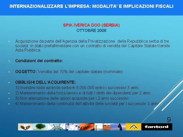 INTERNAZIONALIZZARE L’IMPRESA: MODALITA’ E IMPLICAZIONI FISCALI SPIK IVERICA DOO (SERBIA) OTTOBRE 2006 • Acquisizione