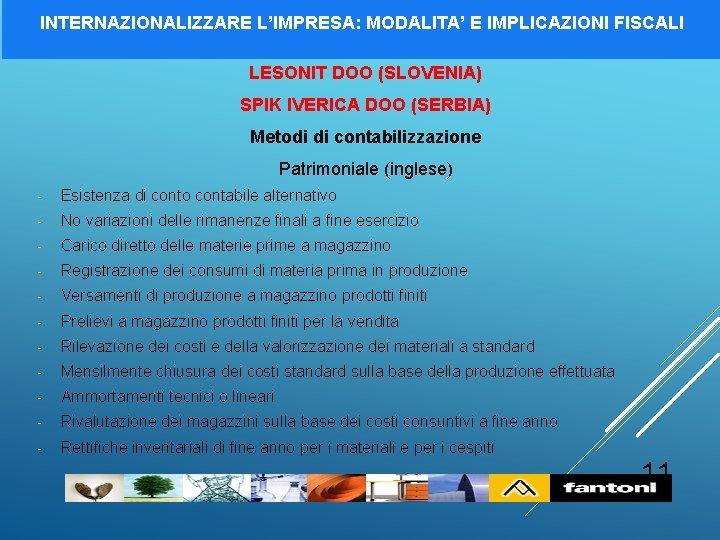 INTERNAZIONALIZZARE L’IMPRESA: MODALITA’ E IMPLICAZIONI FISCALI LESONIT DOO (SLOVENIA) SPIK IVERICA DOO (SERBIA) Metodi