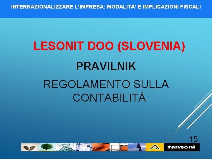 INTERNAZIONALIZZARE L’IMPRESA: MODALITA’ E IMPLICAZIONI FISCALI LESONIT DOO (SLOVENIA) PRAVILNIK REGOLAMENTO SULLA CONTABILITÀ 15