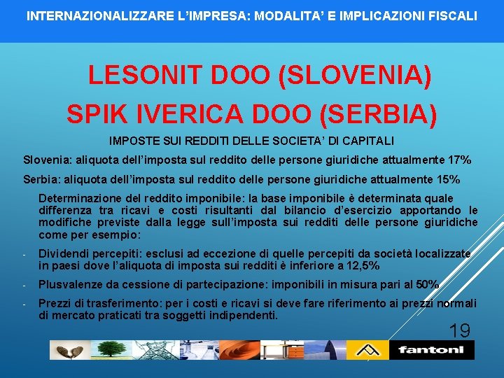 INTERNAZIONALIZZARE L’IMPRESA: MODALITA’ E IMPLICAZIONI FISCALI LESONIT DOO (SLOVENIA) SPIK IVERICA DOO (SERBIA) IMPOSTE