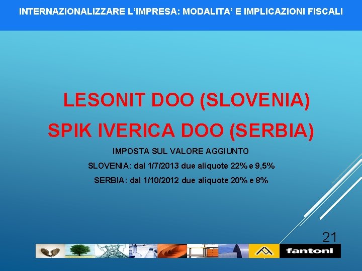 INTERNAZIONALIZZARE L’IMPRESA: MODALITA’ E IMPLICAZIONI FISCALI LESONIT DOO (SLOVENIA) SPIK IVERICA DOO (SERBIA) IMPOSTA