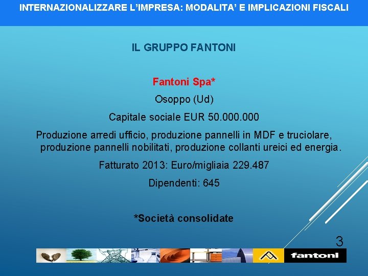 INTERNAZIONALIZZARE L’IMPRESA: MODALITA’ E IMPLICAZIONI FISCALI IL GRUPPO FANTONI Fantoni Spa* Osoppo (Ud) Capitale