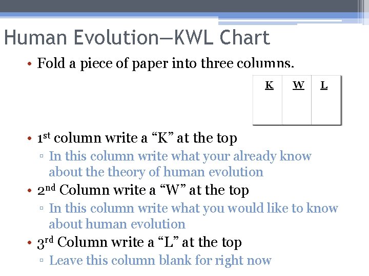 Human Evolution—KWL Chart • Fold a piece of paper into three columns. K W