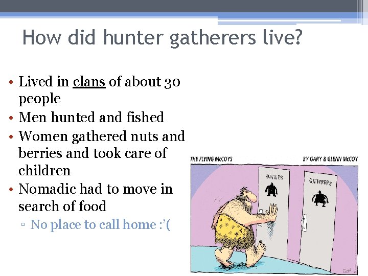 How did hunter gatherers live? • Lived in clans of about 30 people •