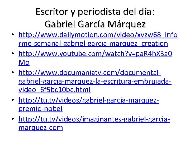 Escritor y periodista del día: Gabriel García Márquez • http: //www. dailymotion. com/video/xvzw 68_info