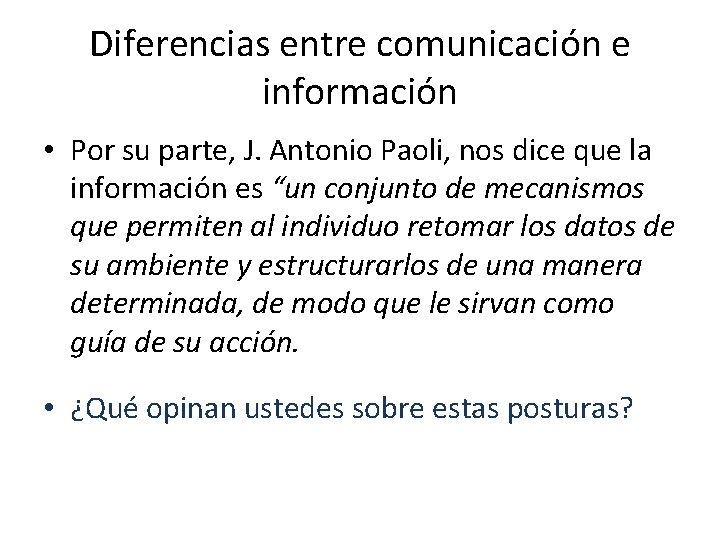 Diferencias entre comunicación e información • Por su parte, J. Antonio Paoli, nos dice