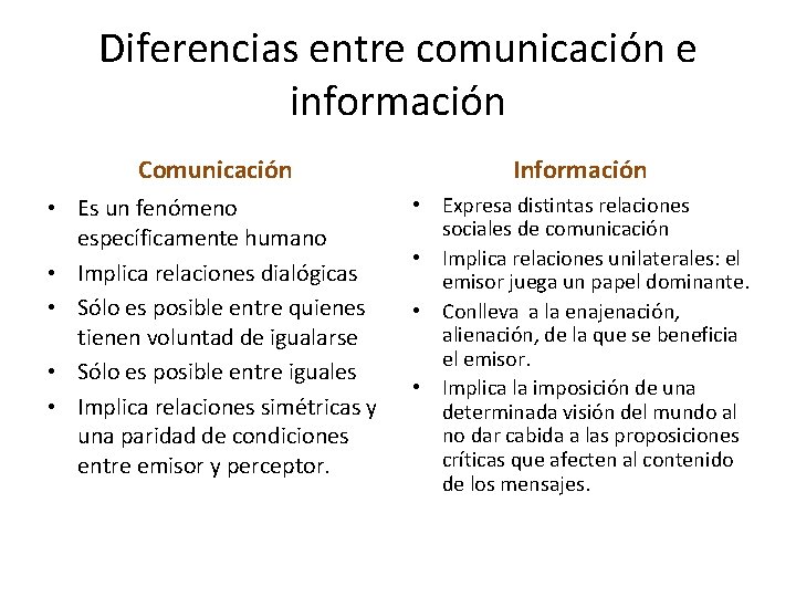Diferencias entre comunicación e información Comunicación Información • Es un fenómeno específicamente humano •