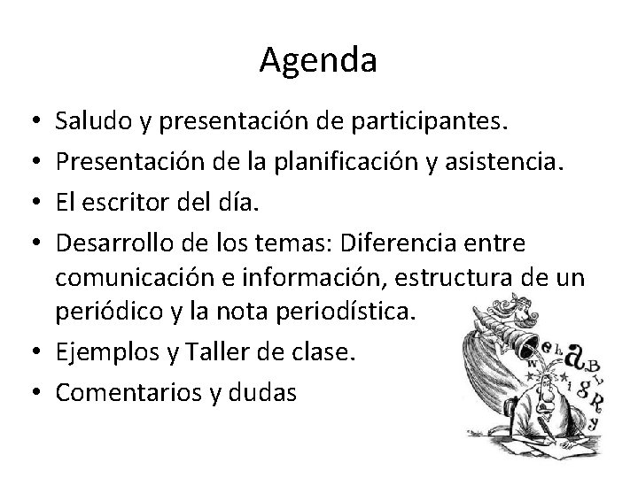 Agenda Saludo y presentación de participantes. Presentación de la planificación y asistencia. El escritor