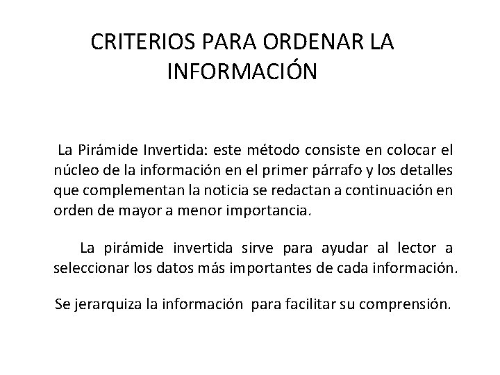 CRITERIOS PARA ORDENAR LA INFORMACIÓN La Pirámide Invertida: este método consiste en colocar el