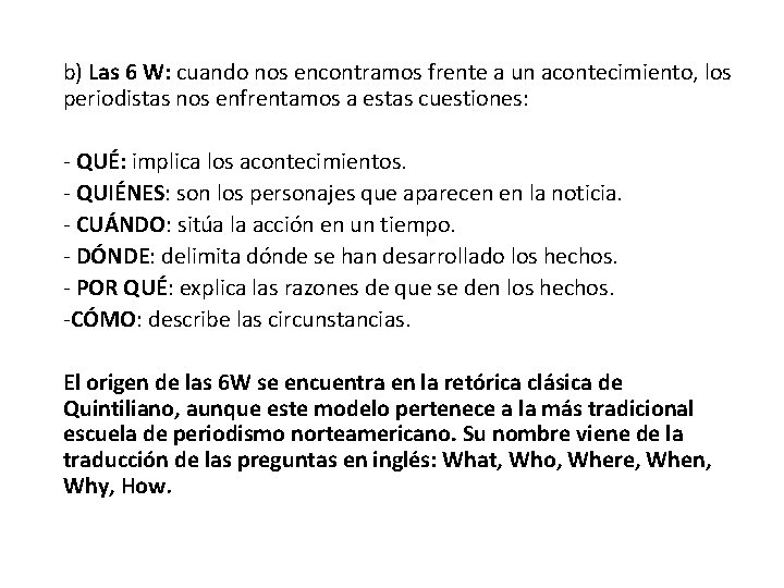 b) Las 6 W: cuando nos encontramos frente a un acontecimiento, los periodistas nos