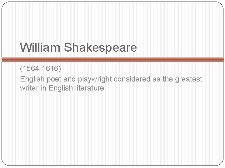 William Shakespeare (1564 -1616) English poet and playwright considered as the greatest writer in