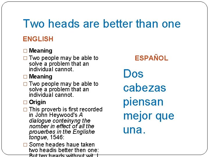 Two heads are better than one ENGLISH � Meaning � Two people may be