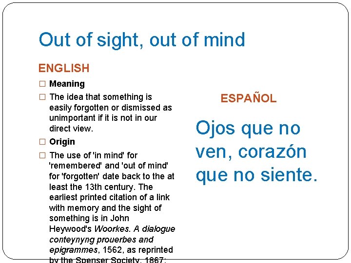 Out of sight, out of mind ENGLISH � Meaning � The idea that something