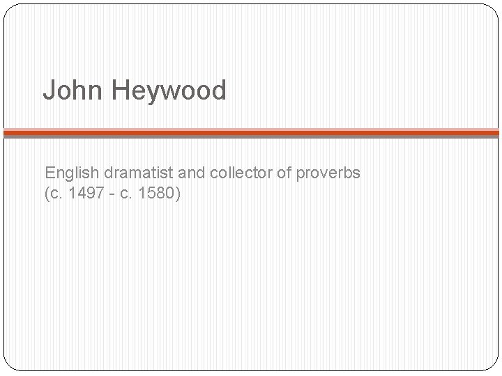 John Heywood English dramatist and collector of proverbs (c. 1497 - c. 1580) 