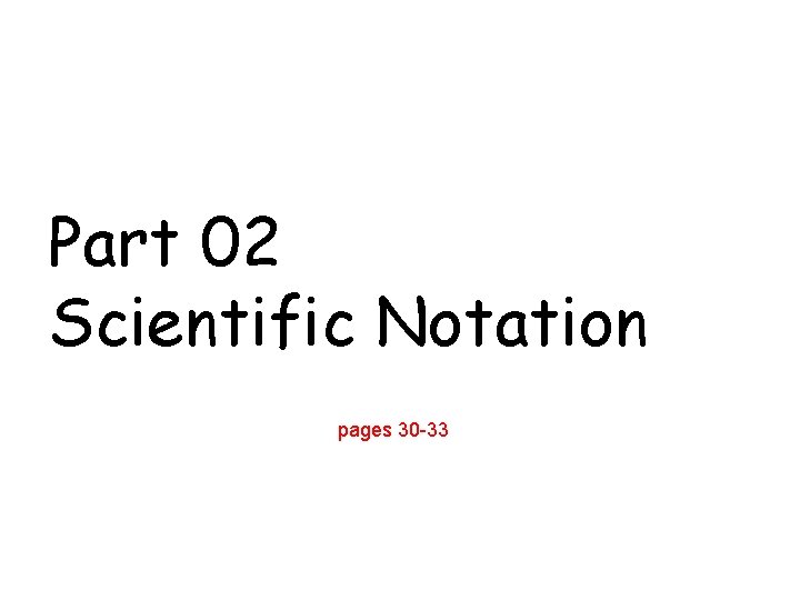Part 02 Scientific Notation pages 30 -33 Part 02 Scientific Notation pages 30 -33