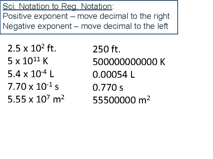 Sci. Notation to Reg. Notation: Positive exponent – move decimal to the right Negative Sci. Notation to Reg. Notation: Positive exponent – move decimal to the right Negative
