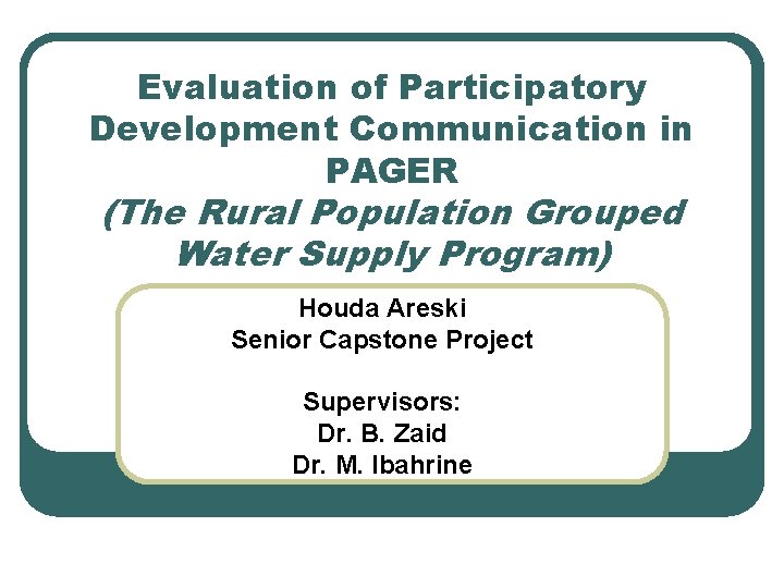 Evaluation of Participatory Development Communication in PAGER (The Rural Population Grouped Water Supply Program) Evaluation of Participatory Development Communication in PAGER (The Rural Population Grouped Water Supply Program)
