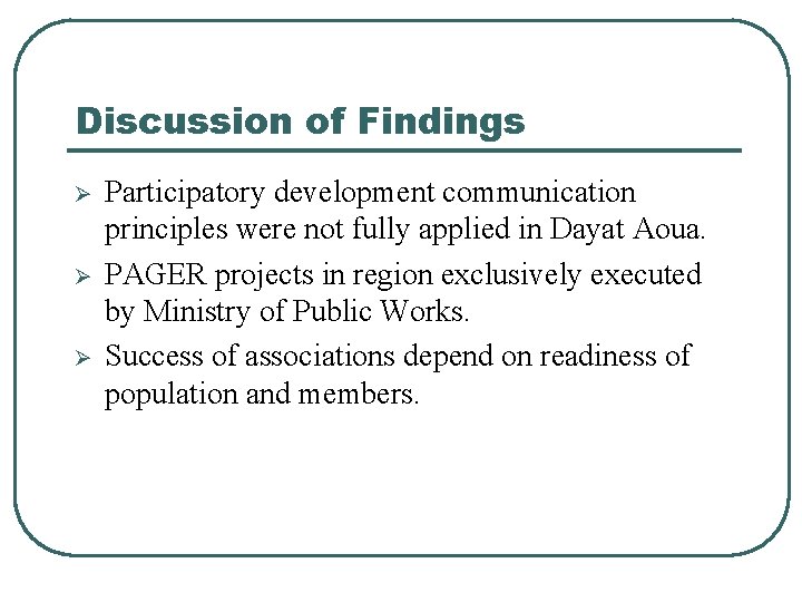 Discussion of Findings Ø Ø Ø Participatory development communication principles were not fully applied Discussion of Findings Ø Ø Ø Participatory development communication principles were not fully applied