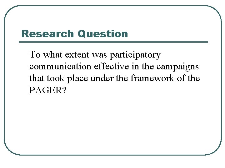 Research Question To what extent was participatory communication effective in the campaigns that took Research Question To what extent was participatory communication effective in the campaigns that took