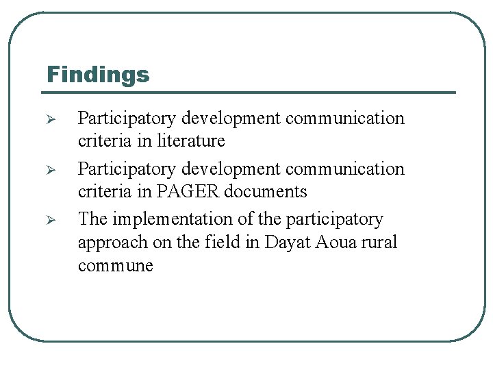 Findings Ø Ø Ø Participatory development communication criteria in literature Participatory development communication criteria Findings Ø Ø Ø Participatory development communication criteria in literature Participatory development communication criteria