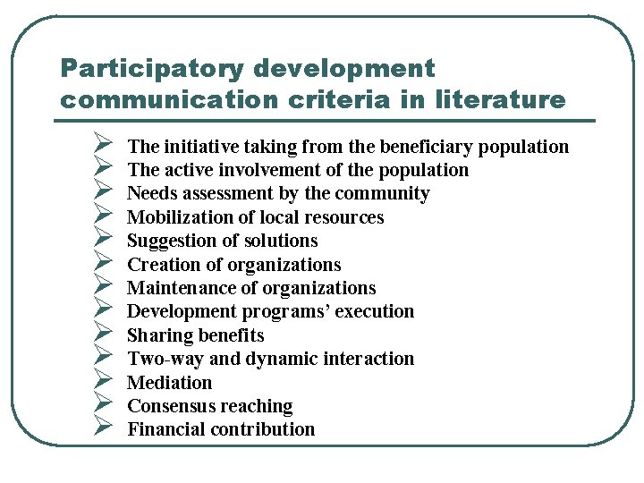 Participatory development communication criteria in literature Ø Ø Ø Ø The initiative taking from Participatory development communication criteria in literature Ø Ø Ø Ø The initiative taking from