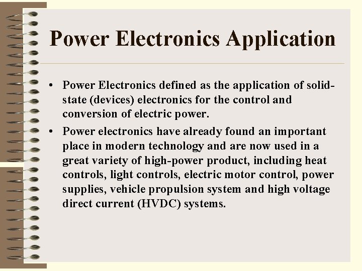 Power Electronics Application • Power Electronics defined as the application of solidstate (devices) electronics