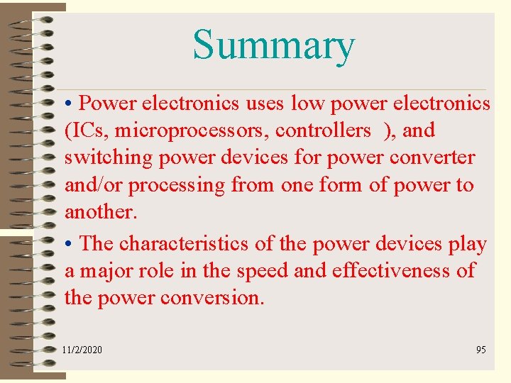 Summary • Power electronics uses low power electronics (ICs, microprocessors, controllers ), and switching