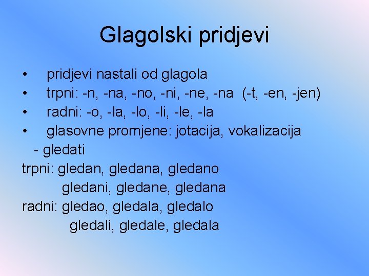 Glagolski pridjevi • • pridjevi nastali od glagola trpni: -n, -na, -no, -ni, -ne,