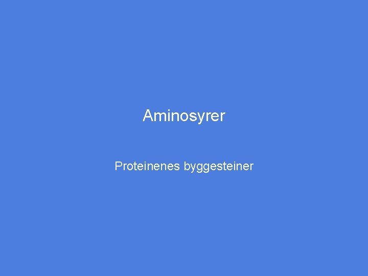 Aminosyrer Proteinenes byggesteiner 