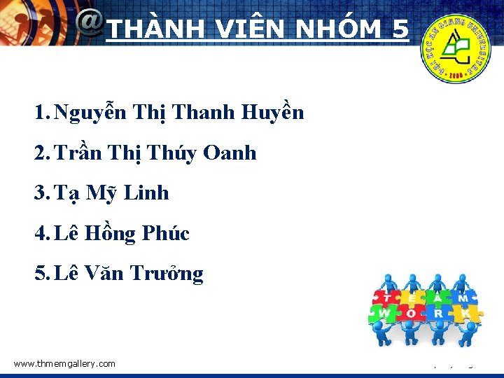 THÀNH VIÊN NHÓM 5 1. Nguyễn Thị Thanh Huyền 2. Trần Thị Thúy Oanh