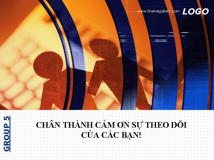 GROUP 5 www. themegallery. com LOGO CH N THÀNH CẢM ƠN SỰ THEO DÕI