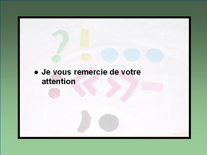 l Je vous remercie de votre attention 