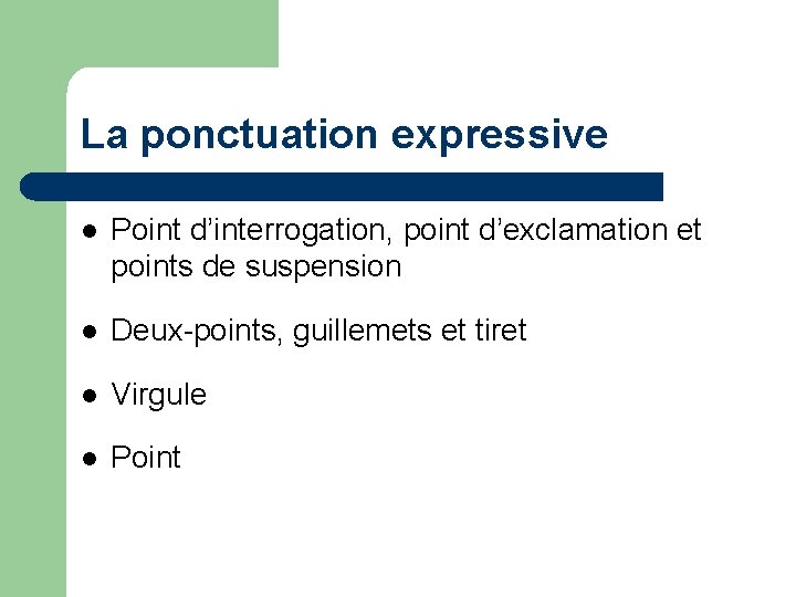 La ponctuation expressive l Point d’interrogation, point d’exclamation et points de suspension l Deux-points,