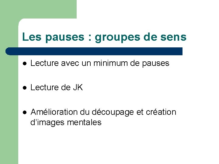 Les pauses : groupes de sens l Lecture avec un minimum de pauses l