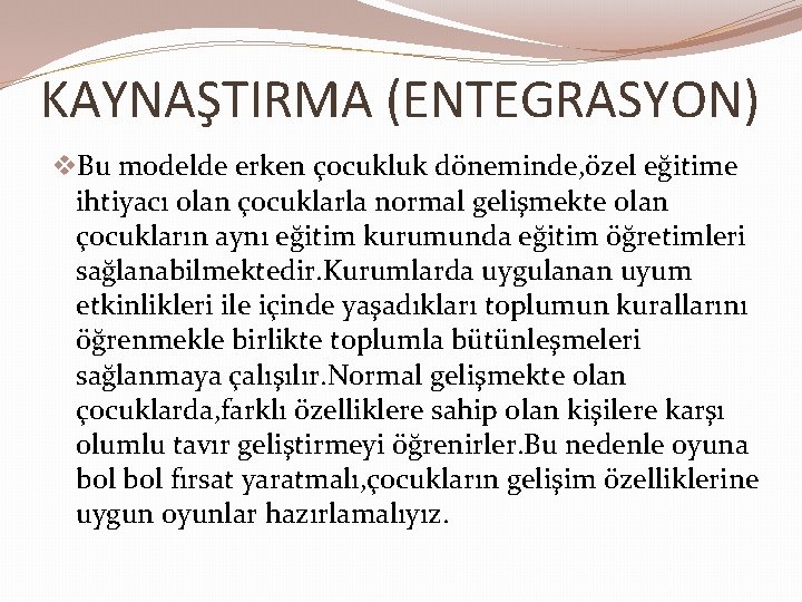 KAYNAŞTIRMA (ENTEGRASYON) v. Bu modelde erken çocukluk döneminde, özel eğitime ihtiyacı olan çocuklarla normal