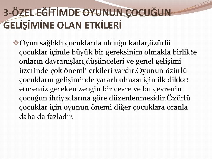 3 -ÖZEL EĞİTİMDE OYUNUN ÇOCUĞUN GELİŞİMİNE OLAN ETKİLERİ v. Oyun sağlıklı çocuklarda olduğu kadar,