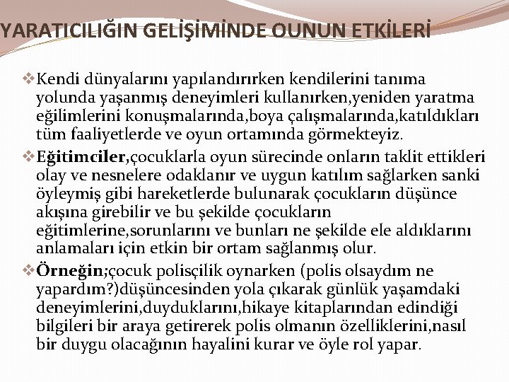 YARATICILIĞIN GELİŞİMİNDE OUNUN ETKİLERİ v Kendi dünyalarını yapılandırırken kendilerini tanıma yolunda yaşanmış deneyimleri kullanırken,