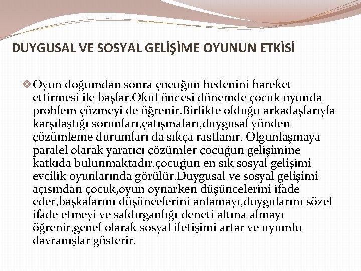 DUYGUSAL VE SOSYAL GELİŞİME OYUNUN ETKİSİ v Oyun doğumdan sonra çocuğun bedenini hareket ettirmesi