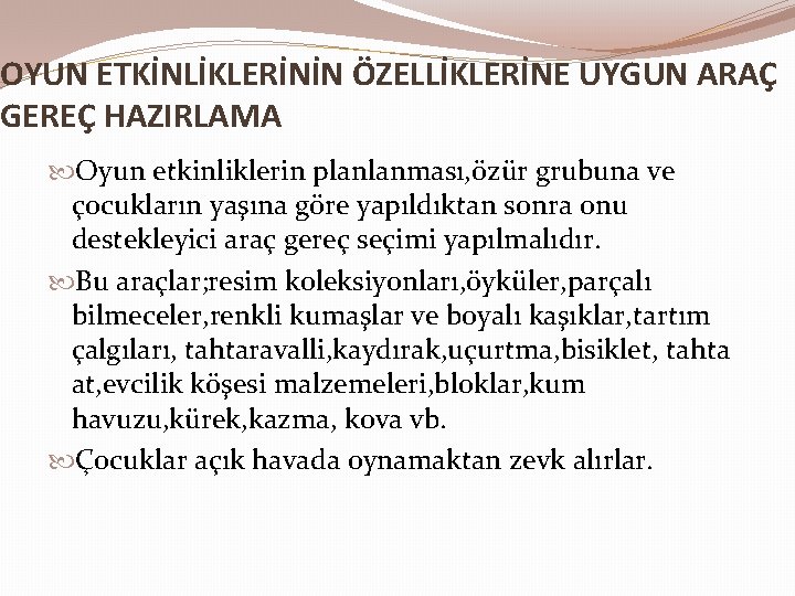 OYUN ETKİNLİKLERİNİN ÖZELLİKLERİNE UYGUN ARAÇ GEREÇ HAZIRLAMA Oyun etkinliklerin planlanması, özür grubuna ve çocukların