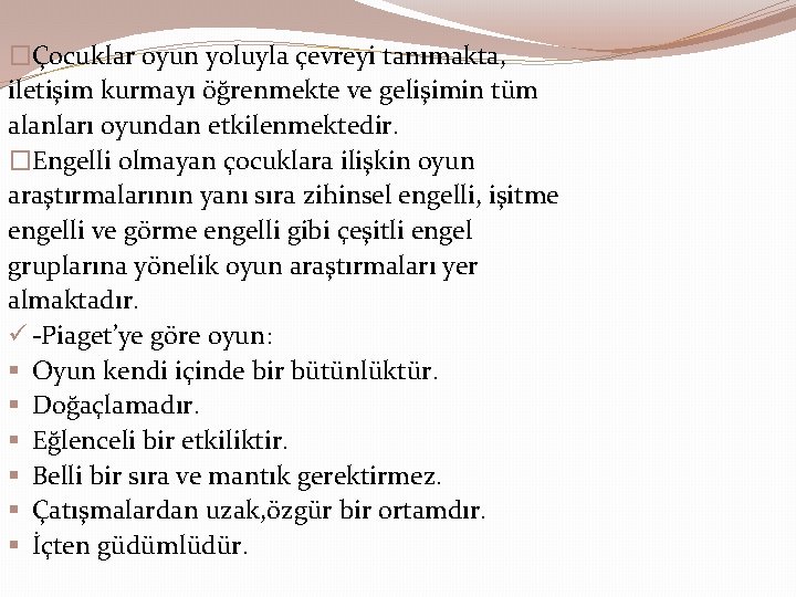 �Çocuklar oyun yoluyla çevreyi tanımakta, iletişim kurmayı öğrenmekte ve gelişimin tüm alanları oyundan etkilenmektedir.