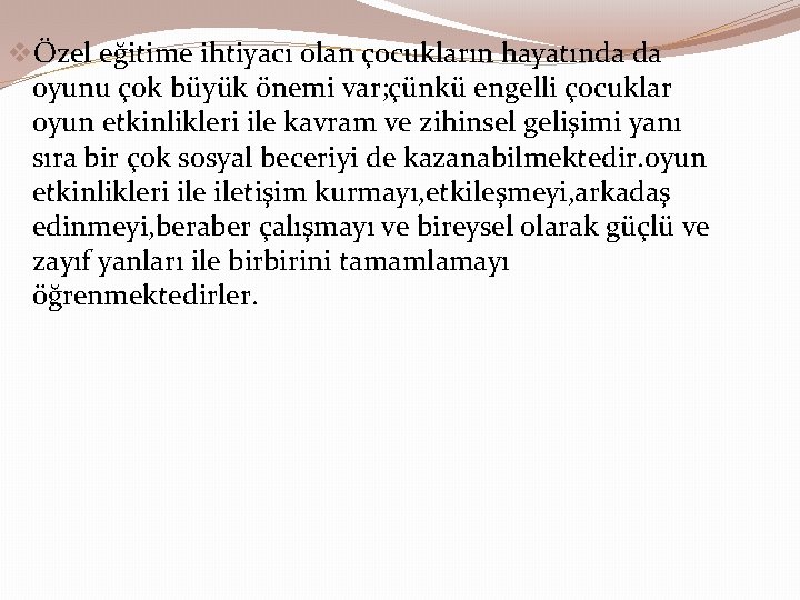 vÖzel eğitime ihtiyacı olan çocukların hayatında da oyunu çok büyük önemi var; çünkü engelli