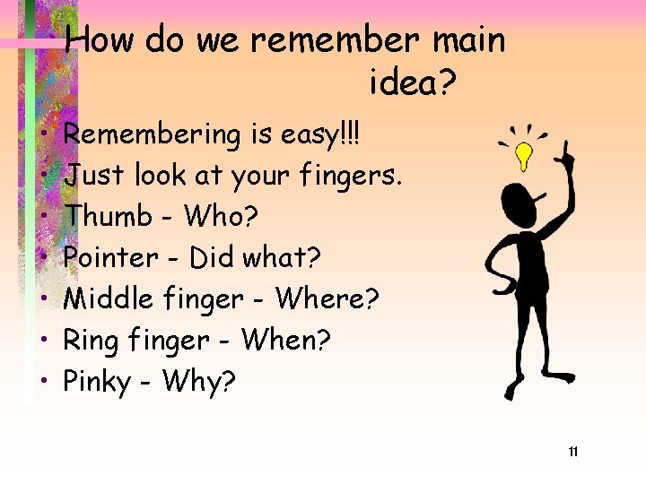 How do we remember main idea? • • Remembering is easy!!! Just look at