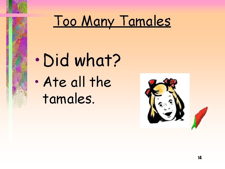 Too Many Tamales • Did what? • Ate all the tamales. 14 